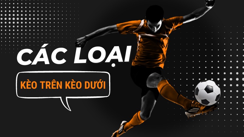 Các loại kèo chấp trên dưới